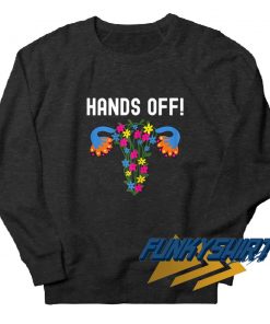 Hands Off Pro Choice Sweatshirt