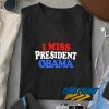 I Miss President Obama t shirt