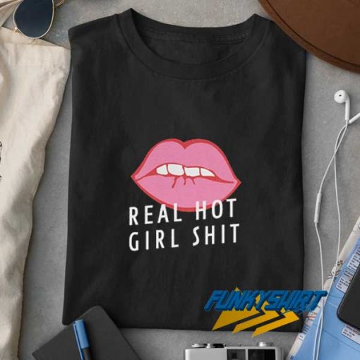 Lips Real Hot Girl Shit t shirt