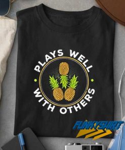 Plays Well With Others Pineapple t shirt