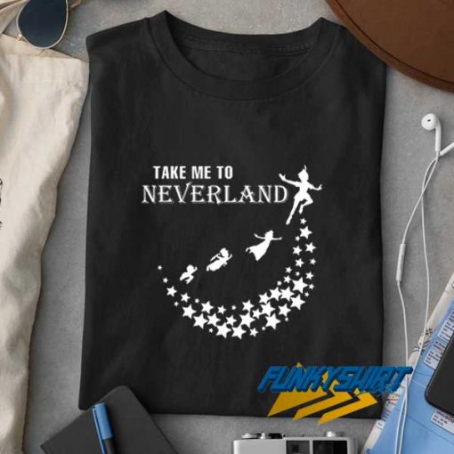 Take Me To Neverland t shirt