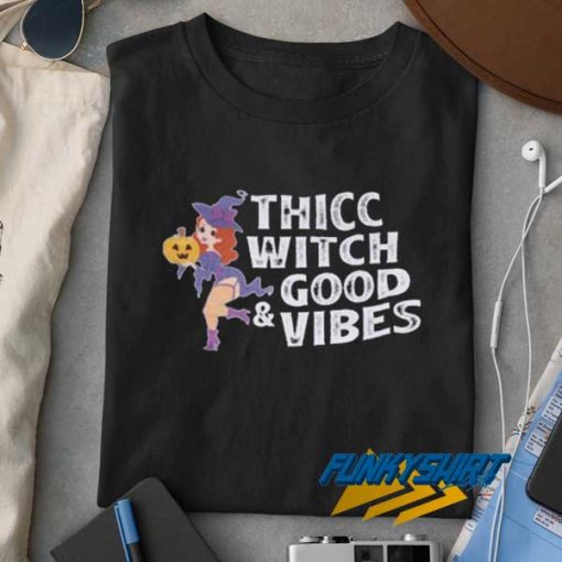 Thicc Witch Good Vibes t shirt