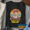 Todays Your Lucky Day Retro t shirt