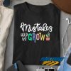 Mistakes Help Us Grow Funny t shirt
