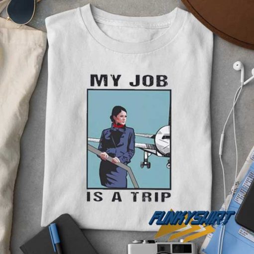My Job Is a Trip Meme t shirt