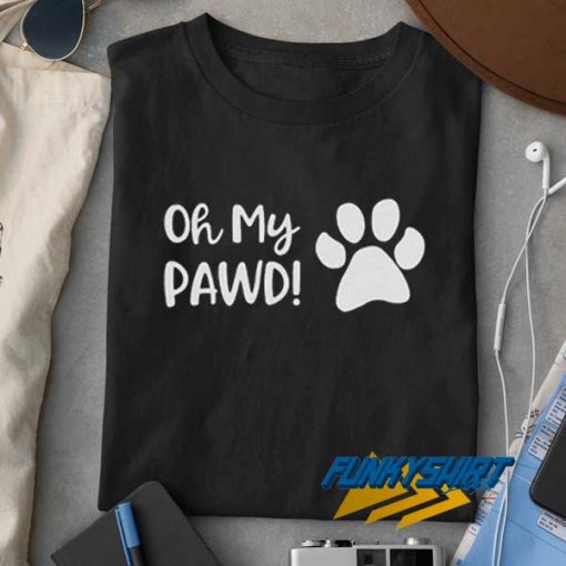 Oh My Pawd Funny t shirt