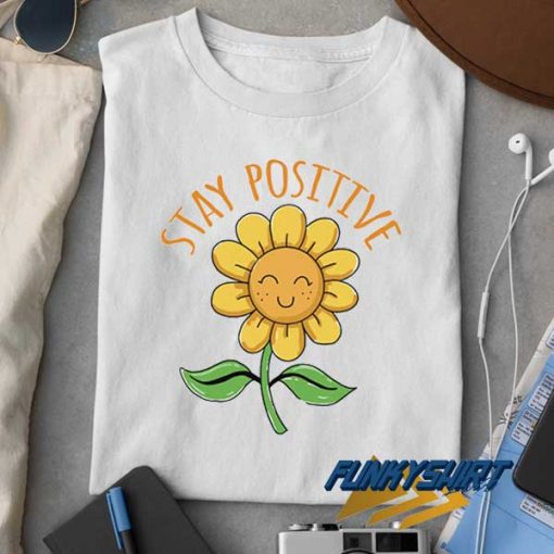 Smile Sunflower Stay Positive t shirt