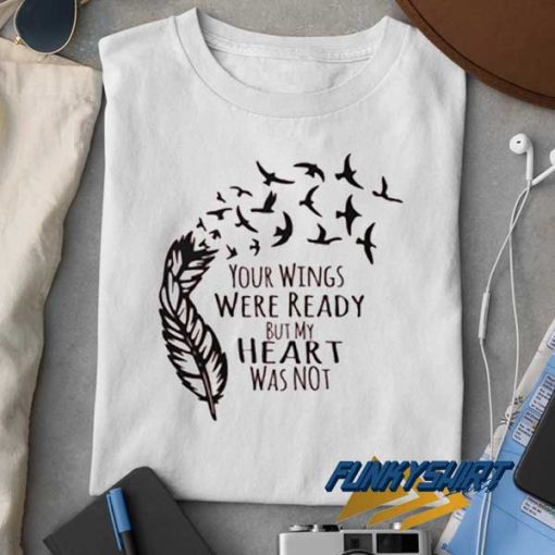 Your Wings Were Ready Quote t shirt