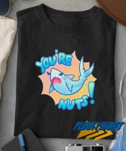 Youre Nuts Does Foolish Gamers Have Merch T Shirt