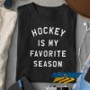 Funny Hockey Is My Favorite Season Shirt