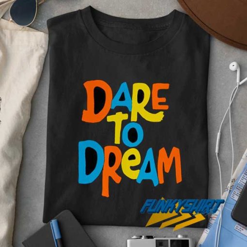 Dare Merch To Dream T Shirt
