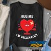 Hug Me Im Vaccinated Shirt