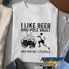 I Like Beer Drink And Pole Vault Shirt