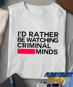Id Rather Criminal Minds Merch T Shirt
