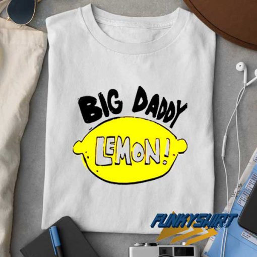 Big Daddy Lemon t shirt