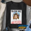 Blow Me Nancy Pelosi t shirt