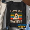 Bobs I Love You All Terrible t shirt