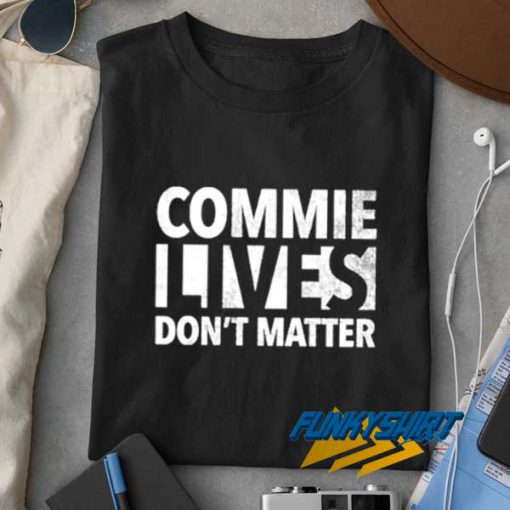 Commie Lives Dont Matter t shirt
