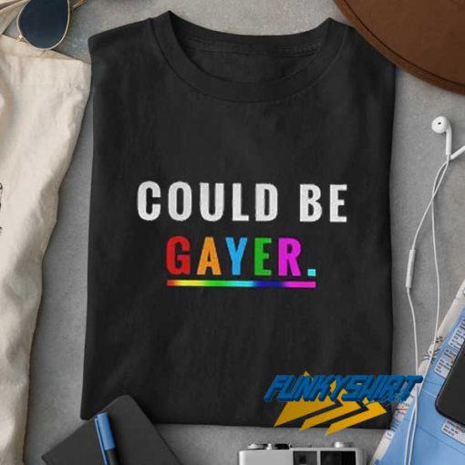 Could Be Gayer Lgbt t shirt