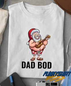 Dad Bod Santa Claus t shirt