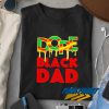 Dope Black Dad t shirt