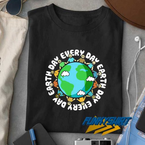 Earth Day Every Day t shirt