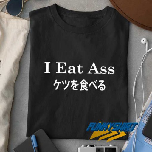 I Eat Ass Japanese t shirt