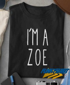 Im A Zoe t shirt