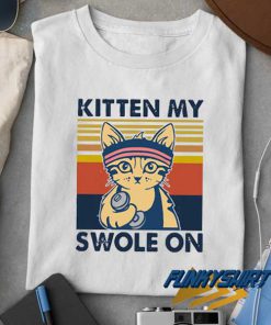 Kitten My Swole On t shirt