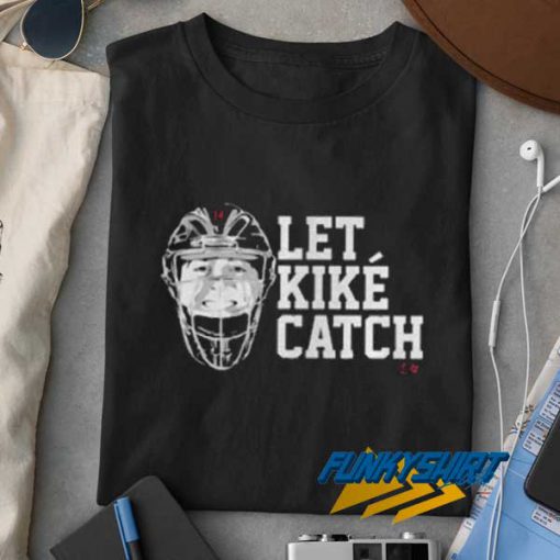 Let Kike Catch t shirt
