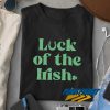 Luck Of The Irish t shirt