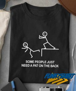 Need A Pat On The Back t shirt