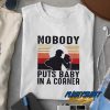 Nobody Puts Baby Meme t shirt