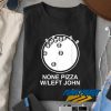 Official None Pizza t shirt