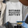 Retired Blackout Artist t shirt
