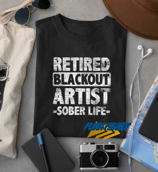 Retired Blackout Artist Sober Life t shirt