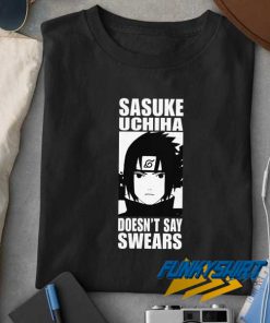 Sasuke Doesnt Say Swears Quote t shirt