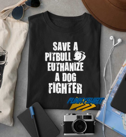 Save A Pitbull Euthanize t shirt