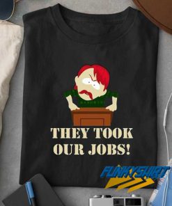 They Took Our Jobs t shirt