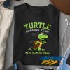 Turtle Running Team Slow t shirt